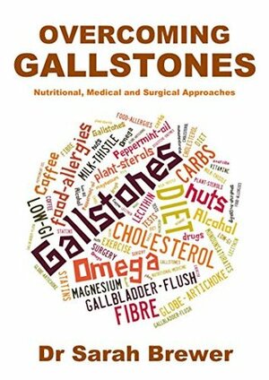 Overcoming Gallstones: Nutritional, Medical and Surgical Approaches by Sarah Brewer