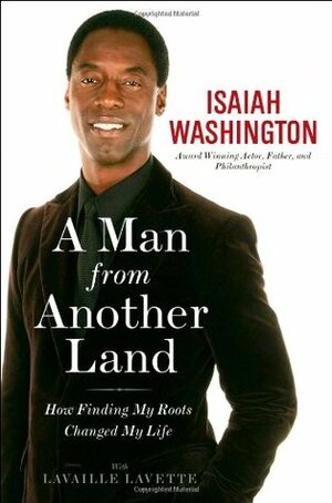 A Man from Another Land: How Finding My Roots Changed My Life by Lavaille Lavette, Isaiah Washington