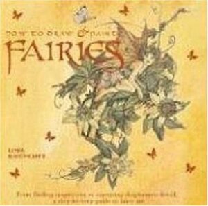 How to Draw and Paint Fairies: From Finding Inspiration to Capturing Diaphanous Detail, a Step-By-Step Guide to Fairy Art by Linda Ravenscroft