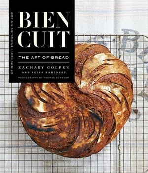 Bien Cuit: The Art of Bread by Zachary Golper, Peter Kaminsky