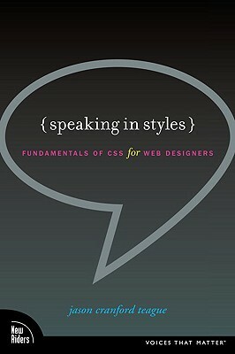 Speaking in Styles: Fundamentals of CSS for Web Designers by Jason Cranford Teague