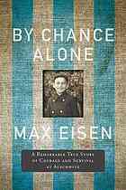 By Chance Alone: A Remarkable True Story of Courage and Survival at Auschwitz by Max Eisen