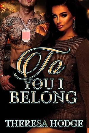 To You I Belong by Theresa Hodge