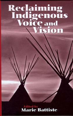 Reclaiming Indigenous Voice and Vision by Marie Battiste