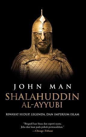 Shalahuddin al-Ayyubi: Riwayat Hidup, Legenda, dan Imperium Islam by John Man