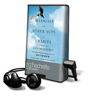 Marriage, and Other Acts of Charity: A Memoir by Kate Braestrup