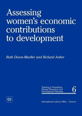 Assessing women's economic contributions to development (PHD 6) by Ruth Dixon-Mueller, Richard Anker