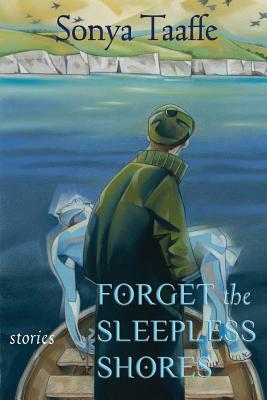 Forget the Sleepless Shores: Stories by Sonya Taaffe