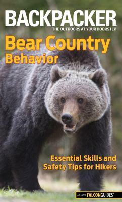 Bear Country Behavior: Essential Skills and Safety Tips for Hikers by Bill Schneider