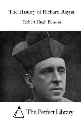 The History of Richard Raynal by Robert Hugh Benson
