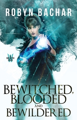 Bewitched, Blooded and Bewildered by Robyn Bachar