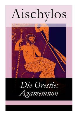 Die Orestie: Agamemnon by J. G. Droysen, Aischylos