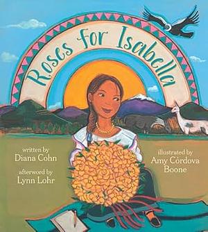 Roses for Isabella by Diana Cohn, Amy Córdova