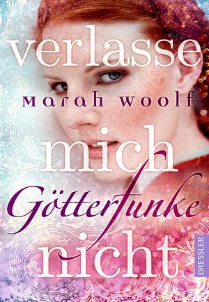 Götterfunke - Verlasse mich nicht by Marah Woolf