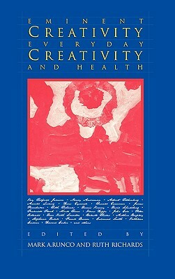 Eminent Creativity, Everyday Creativity, and Health by Ruth Richards, Mark A. Runco