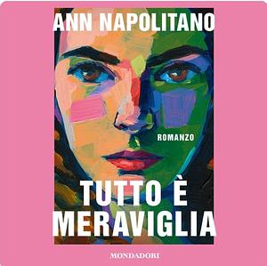 Tutto è meraviglia  by Ann Napolitano