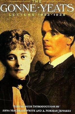 The Gonne-Yeats Letters, 1893 - 1938 by Maud Gonne, W.B. Yeats