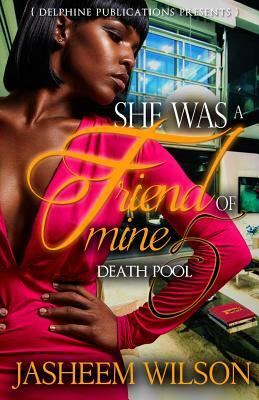 She Was a Friend of Mine 5: Death Pool by Jasheem Wilson