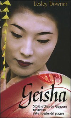 Geisha : storia di un mondo segreto by Lesley Downer