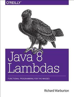 Java 8 Lambdas: Pragmatic Functional Programming by Richard Warburton