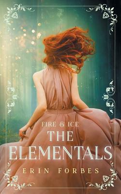 Fire & Ice: The Elementals by Erin Forbes