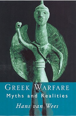 Greek Warfare: Myth and Realities by Hans Van Wees