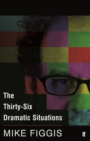 The Thirty-Six Dramatic Situations by Mike Figgis