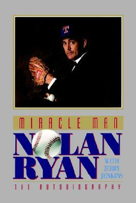 Miracle Man: Nolan Ryan by Nolan Ryan