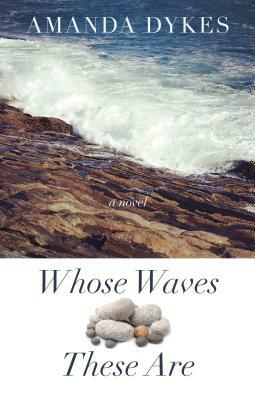 Whose Waves These Are by Amanda Dykes