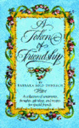 A Token of Friendship: A Collection of Sentiments, Thoughts, Gift Ideas, and Recipes for Special Friend s by Barbara Milo Ohrbach