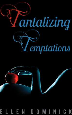 Tantalizing Temptations: A Collection of Erotic Stories by Ellen Dominick