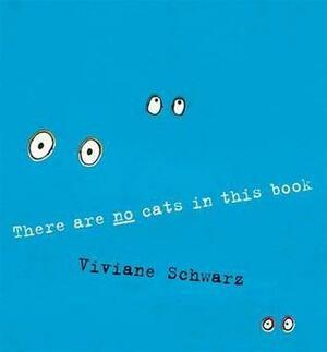 There Are No Cats In This Book by Viviane Schwarz
