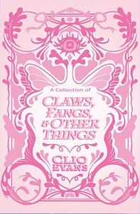 A Collection of Claws, Fangs and other Things by Clio Evans