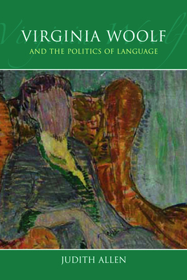 Virginia Woolf and the Politics of Language by Judith Allen