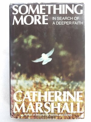 Something More: In Search of A Deeper Faith by Catherine Marshall