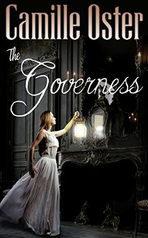 The Governess: a classic Victorian gothic romance by Camille Oster