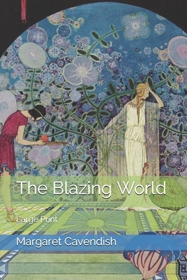 The Blazing World: Large Print by Margaret Cavendish