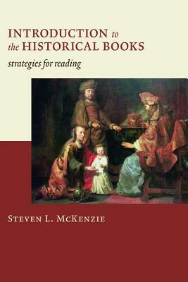 Introduction to the Historical Books: Strategies for Reading by Steven L. McKenzie