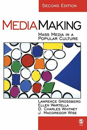 Mediamaking: Mass Media in a Popular Culture by Lawrence Grossberg