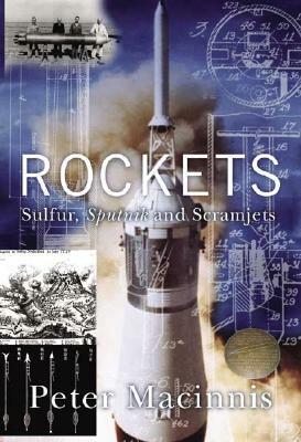 Rockets: Sulfur, Sputnik and Scramjets by Peter Macinnis