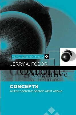 Concepts: Where Cognitive Science Went Wrong by Jerry A. Fodor