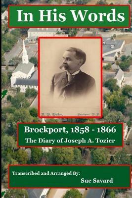 In His Words - Brockport 1858-1866: From The Diary of Joseph A. Tozier by Sue Savard