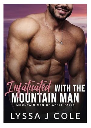 Infatuated With The Mountain Man by Lyssa J. Cole