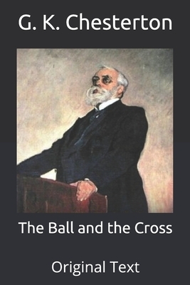 The Ball and the Cross: Original Text by G.K. Chesterton