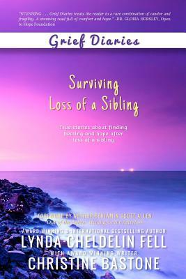 Grief Diaries: Surviving Loss of a Sibling by Christine Bastone, Lynda Cheldelin Fell