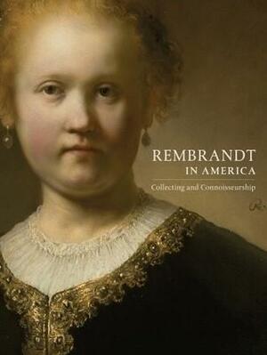 Rembrandt in America: Collecting and Connoisseurship by Thomas E. Rassieur, Jon L. Seydl, George S. Keyes