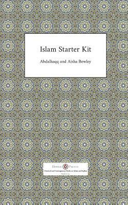 Islam Starter Kit by Abdalhaqq Bewley, Aisha Bewley