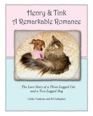 Henry and Tink: A Remarkable Romance: The Love Story of a Three-Legged Cat and a Two-Legged Dog by Mercedes Sironi, Cathy Conheim, BJ Gallagher