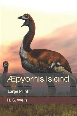 Æpyornis Island: Large Print by H.G. Wells