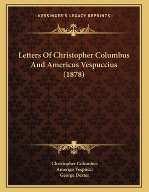 Letters Of Christopher Columbus And Americus Vespuccius (1878) by Amerigo Vespucci, Christopher Columbus